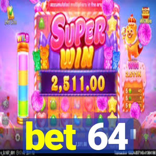 bet 64